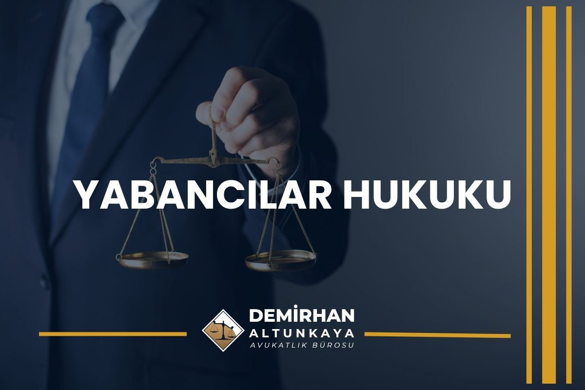 Yabancılar Hukuku Avukatı Ankara