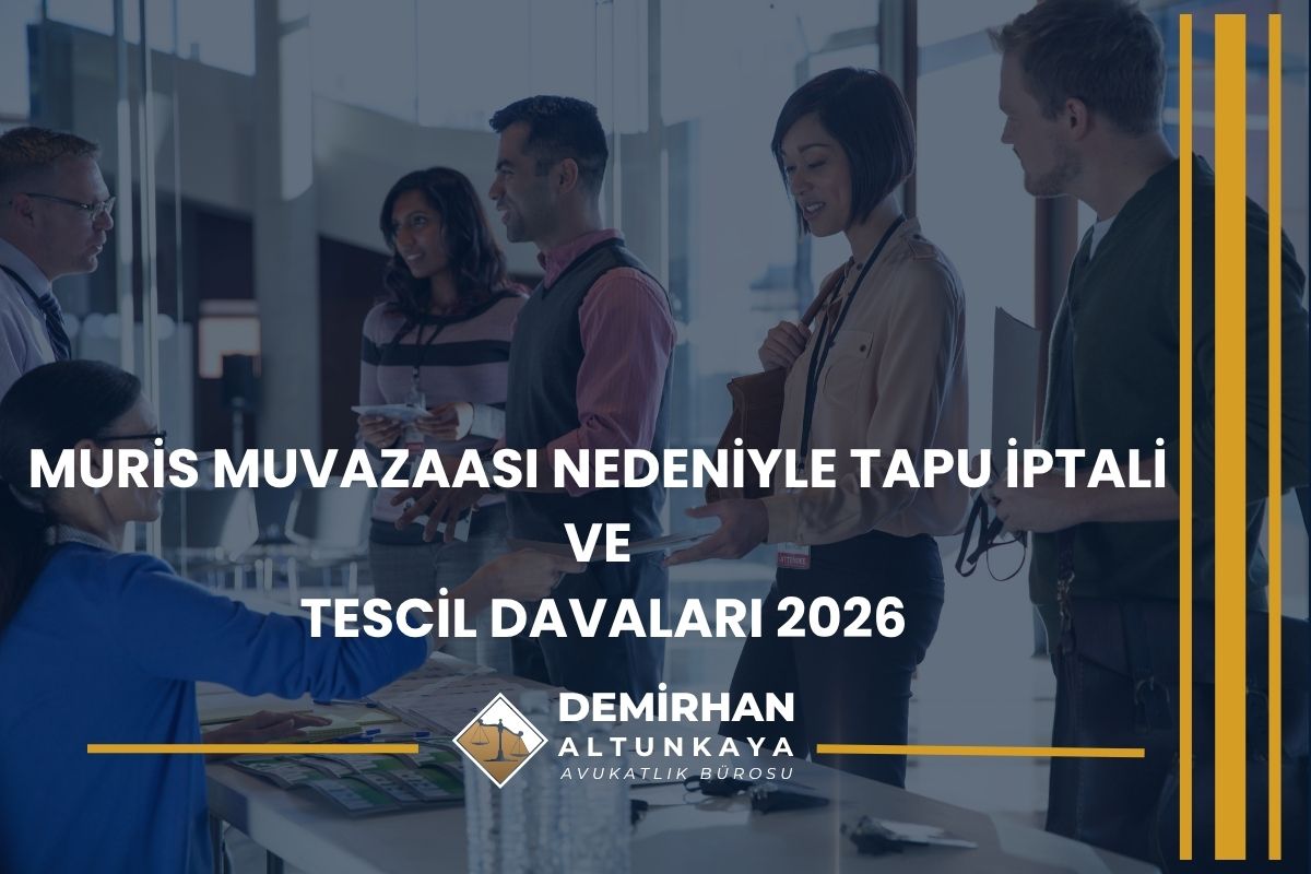 Muris Muvazaası Nedeniyle Tapu İptali ve Tescil Davaları 2026