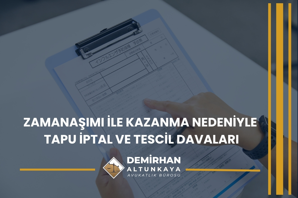 Zamanaşımı ile Kazanma Nedeniyle Tapu İptal ve Tescil Davaları