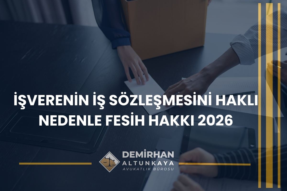 İşverenin İş Sözleşmesini Haklı Nedenle Fesih Hakkı 2026