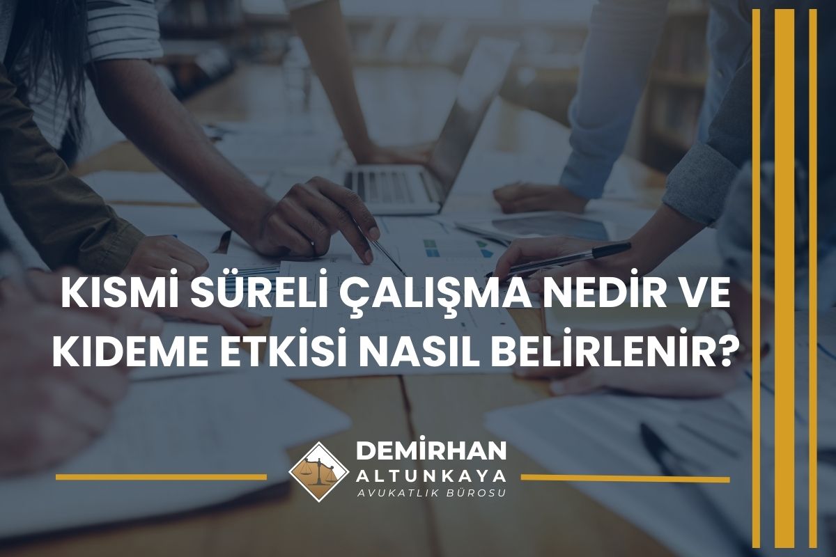 Kısmi Süreli Çalışma Nedir ve Kıdeme Etkisi Nasıl Belirlenir?