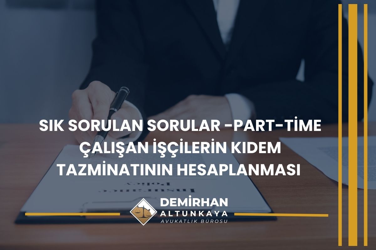 Sık Sorulan Sorular -Part-Time Çalışan İşçilerin Kıdem Tazminatının Hesaplanması
