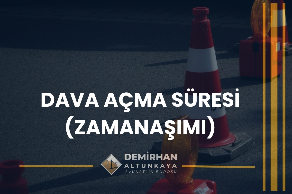 Dava Açma Süresi (Zamanaşımı)