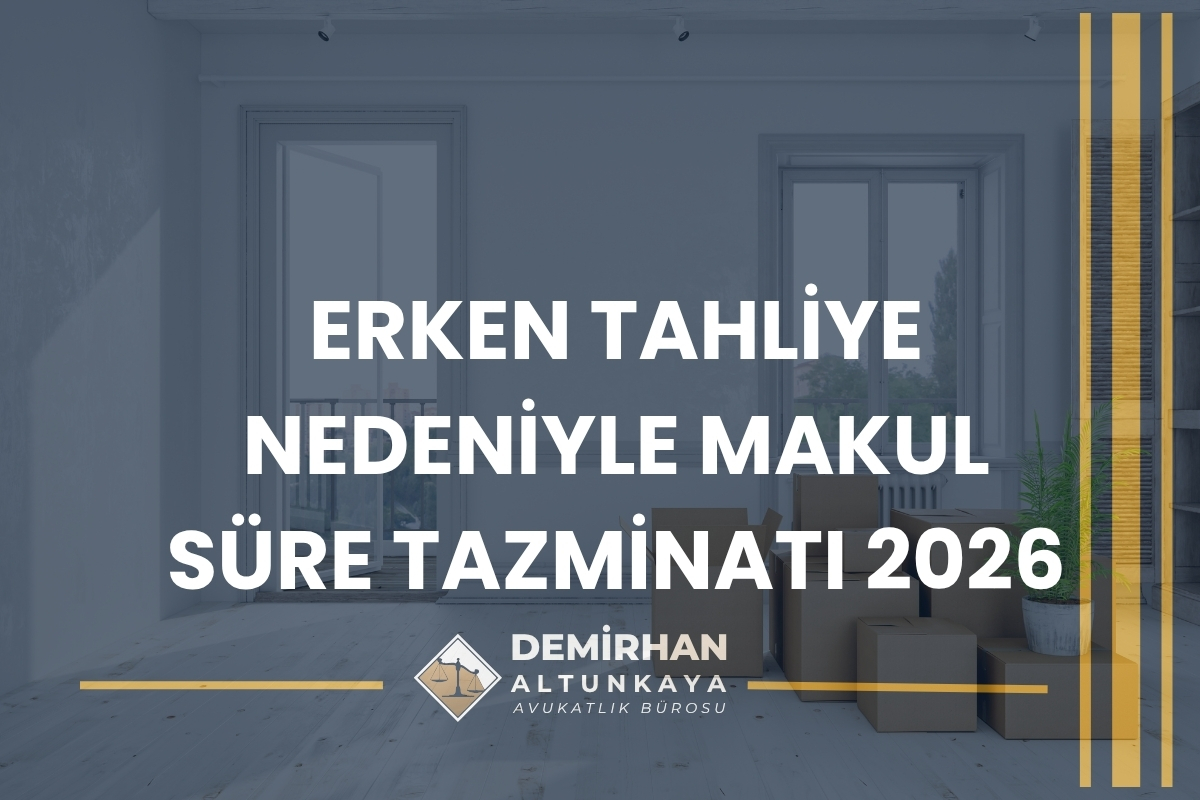 Erken Tahliye Nedeniyle Makul Süre Tazminatı 2026