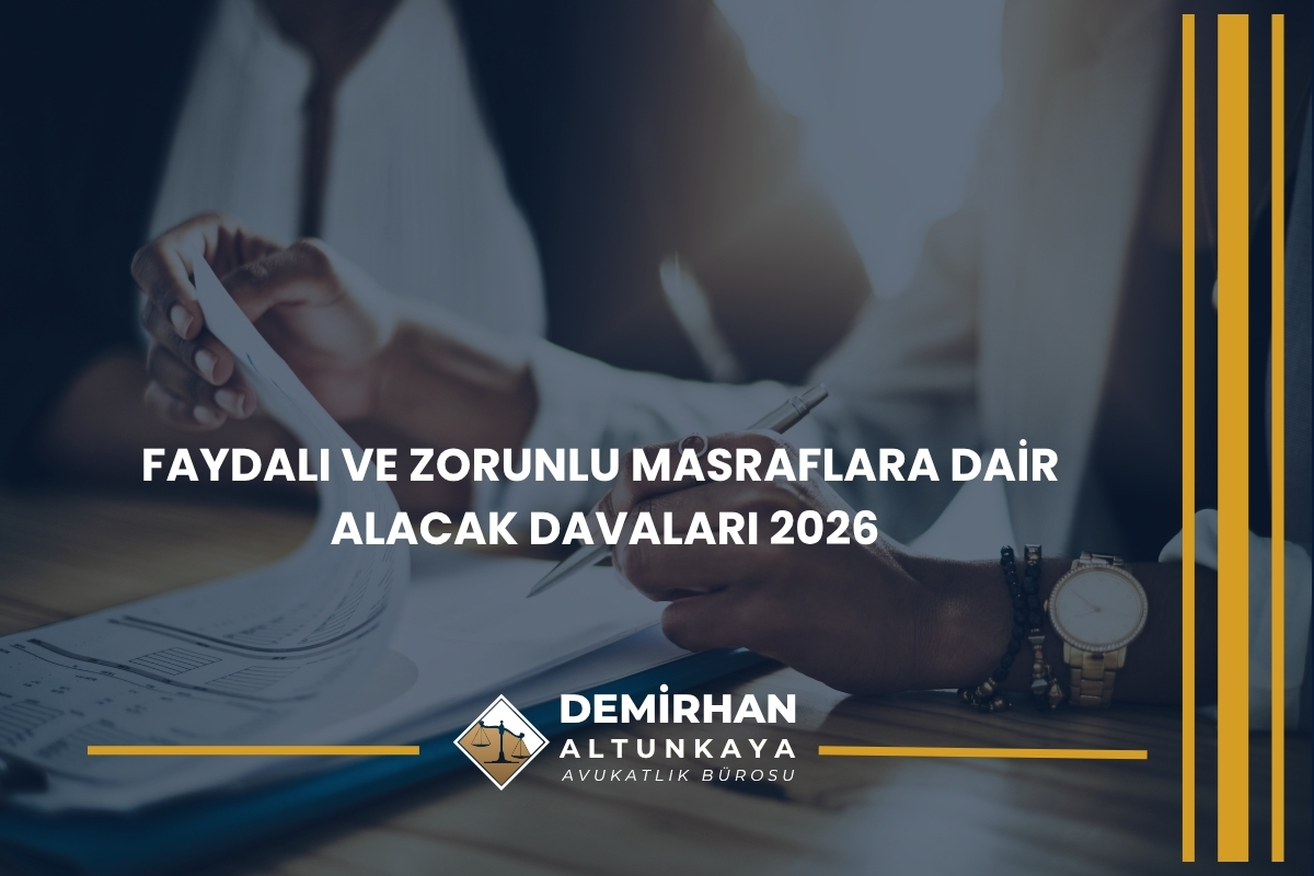 Faydalı ve Zorunlu Masraflara Dair Alacak Davaları