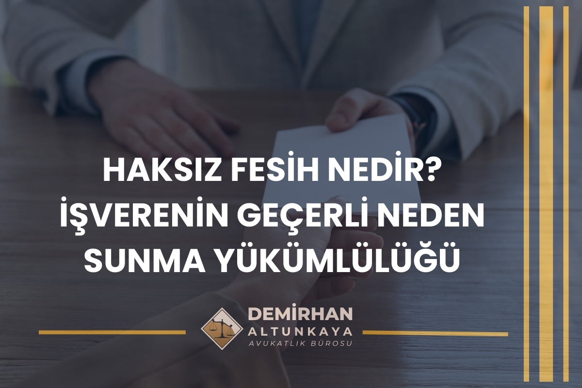 İşveren İşçiyi Haksız Yere İşten Çıkardıysa Ne Yapmalı? 2026 Güncel Rehber