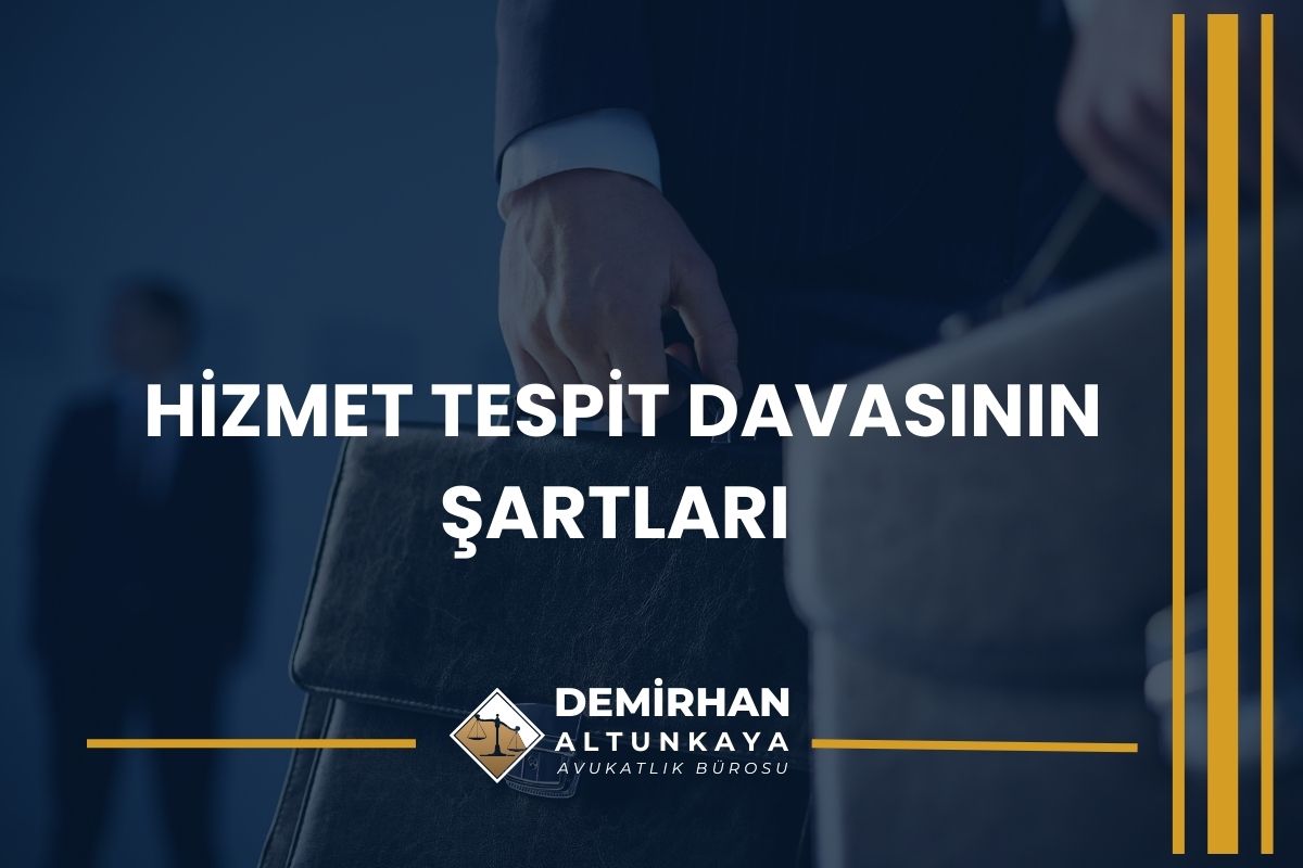 Hizmet Tespit Davasının Şartları