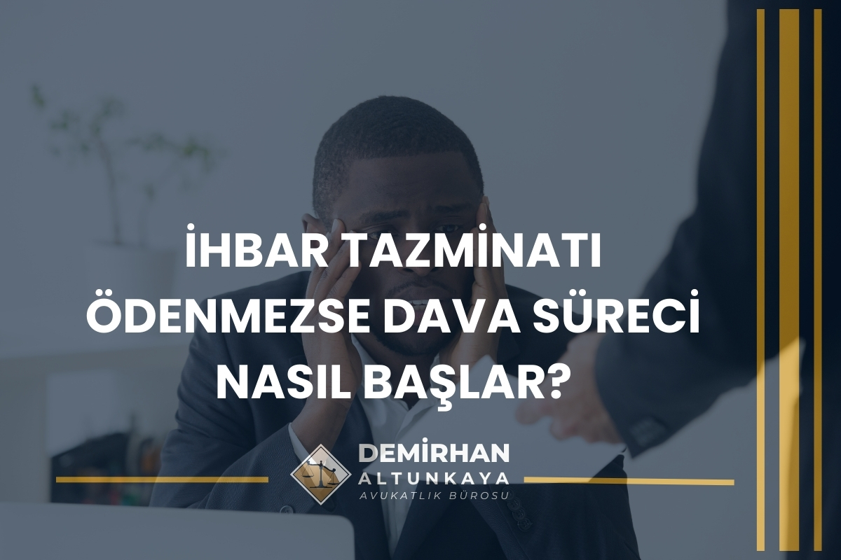 İhbar Tazminatı Ödenmezse Dava Süreci 2026