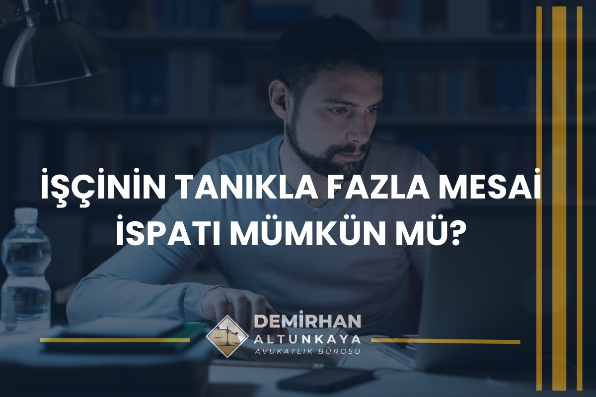 İşçi Fazla Mesai İspatını Nasıl Yapabilir? 2026 Güncel Rehber
