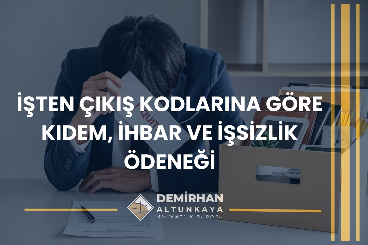 İşten Çıkış Kodlarına Göre Kıdem, İhbar ve İşsizlik Ödeneği