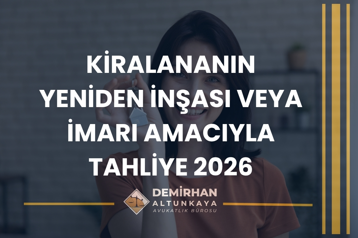 Kiralananın Yeniden İnşası veya İmarı Amacıyla Tahliye 2026