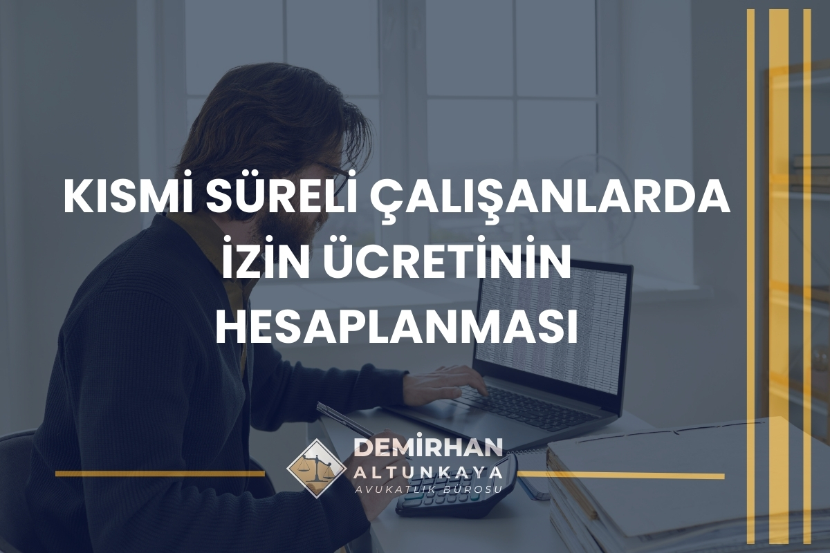 Part-Time Çalışan İşçilerin Yıllık Ücretli İzin Hakkı 2026 Güncel Rehber