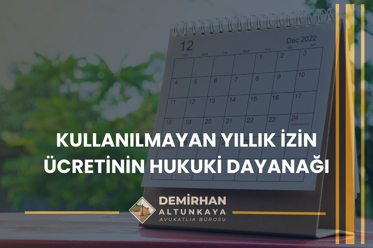 Kullanılmayan Yıllık İzin Ücretinin Hukuki Dayanağı