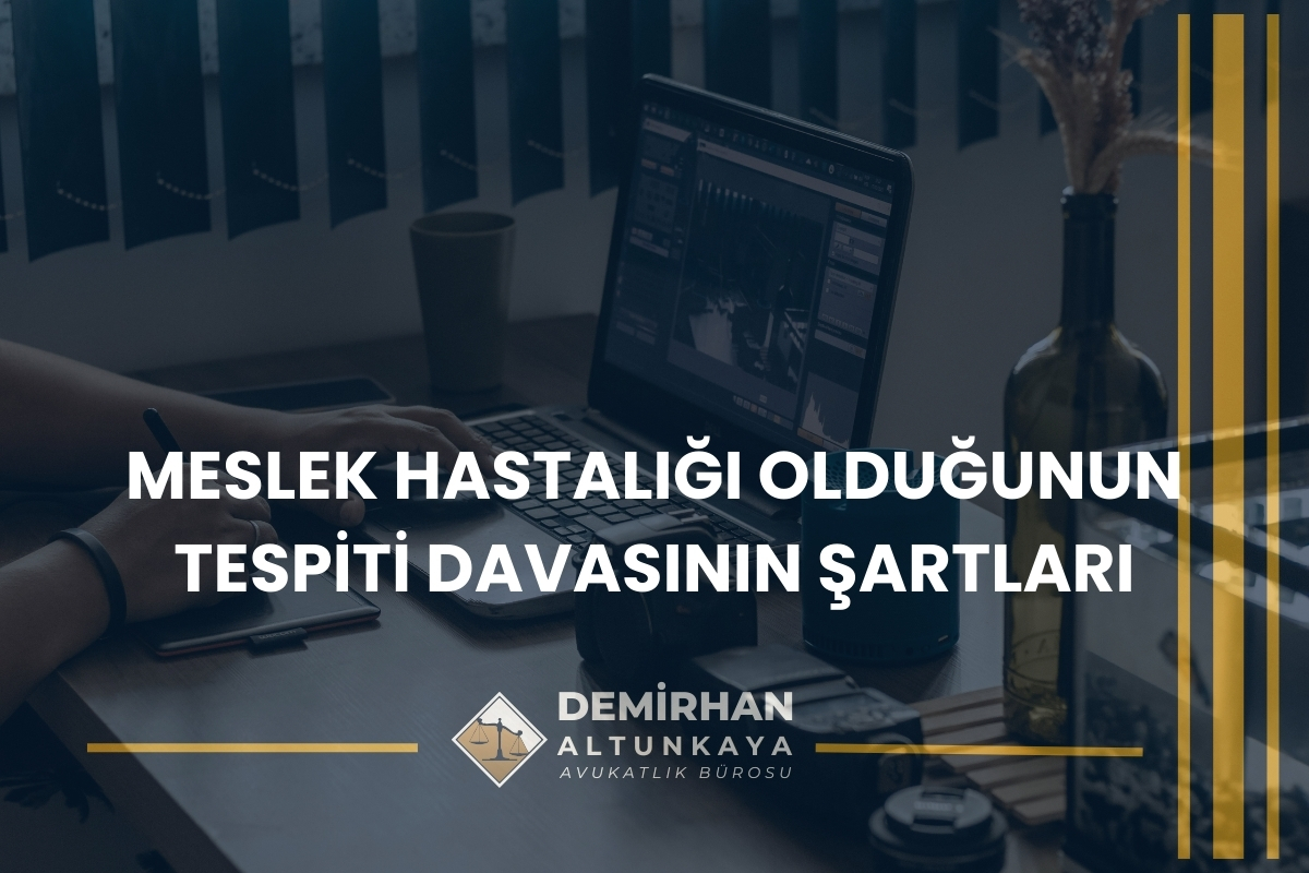 Meslek Hastalığı Olduğunun Tespiti Davasının Şartları