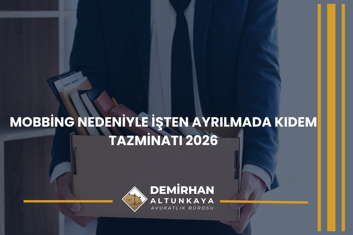 Mobbing Nedeniyle İşten Ayrılmada Kıdem Tazminatı 2026