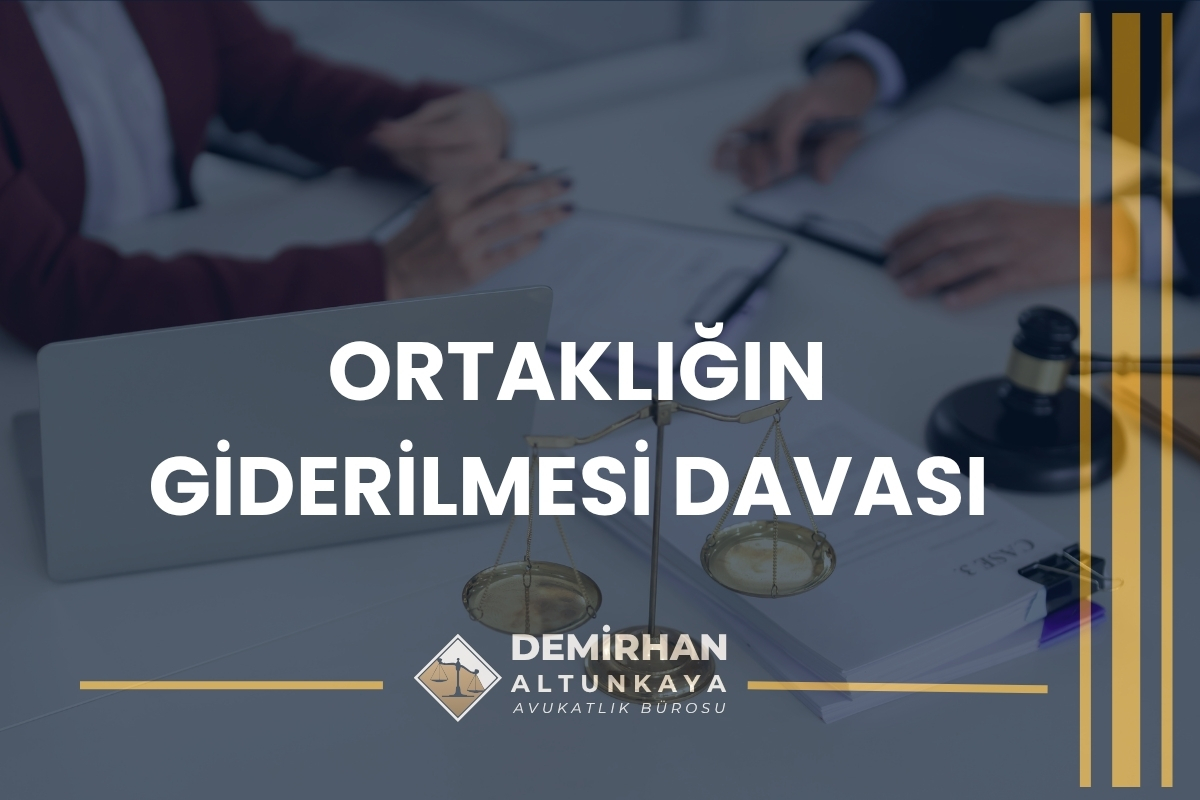 Ortaklığın Giderilmesi Davası