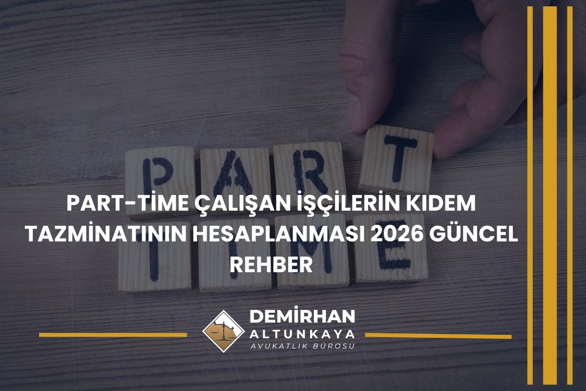 Part-Time Çalışan İşçilerin Kıdem Tazminatının Hesaplanması 2026 Güncel Rehber