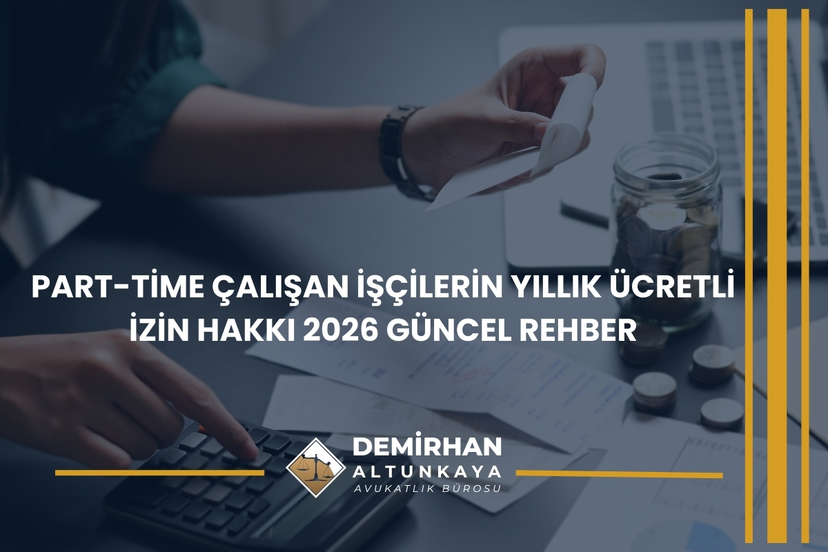 Part-Time Çalışan İşçilerin Yıllık Ücretli İzin Hakkı 2026 Güncel Rehber