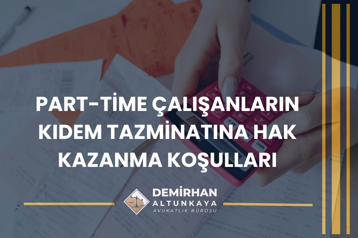 Part-Time Çalışan İşçilerin Kıdem Tazminatının Hesaplanması 2026 Güncel Rehber