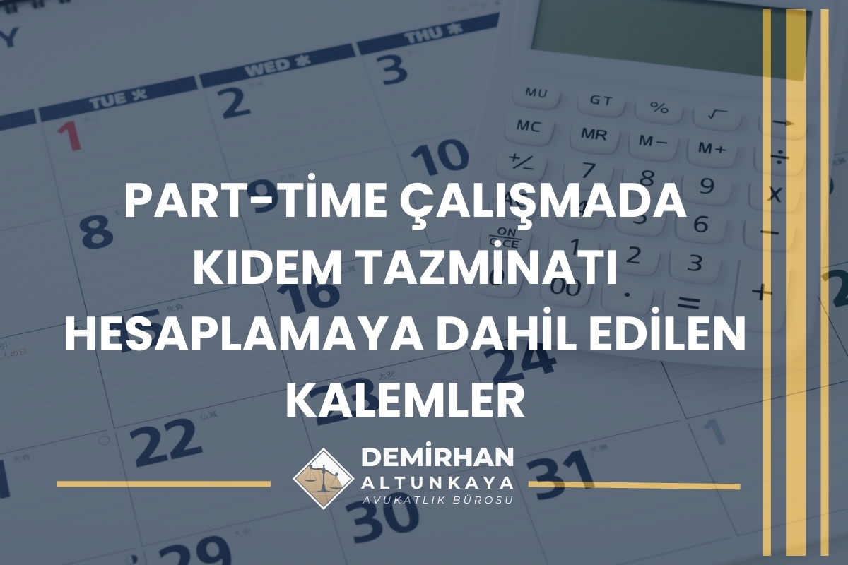 Part-Time Çalışan İşçilerin Kıdem Tazminatının Hesaplanması 2026 Güncel Rehber