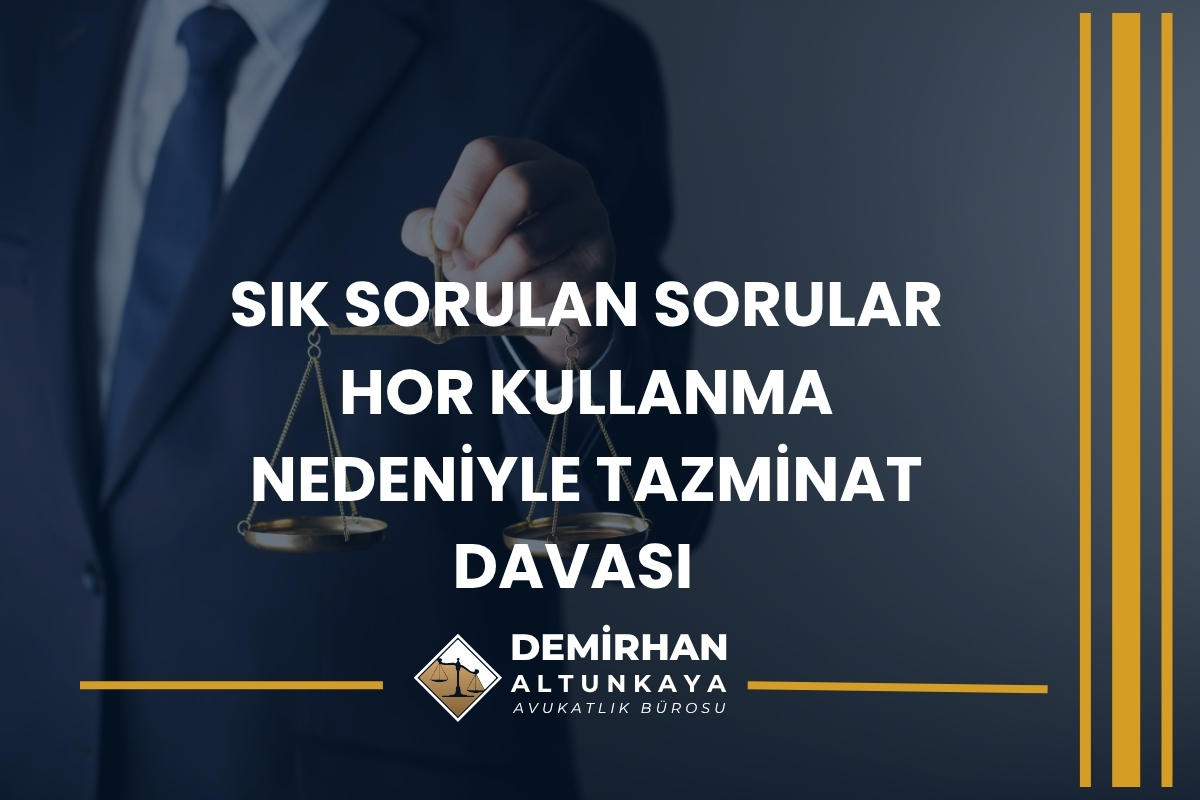 Sık Sorulan Sorular – Hor Kullanma Nedeniyle Tazminat