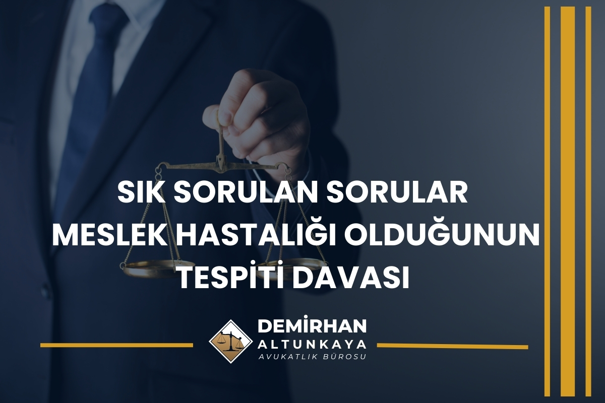 Sık Sorulan Sorular - Meslek Hastalığı Olduğunun Tespiti Davası