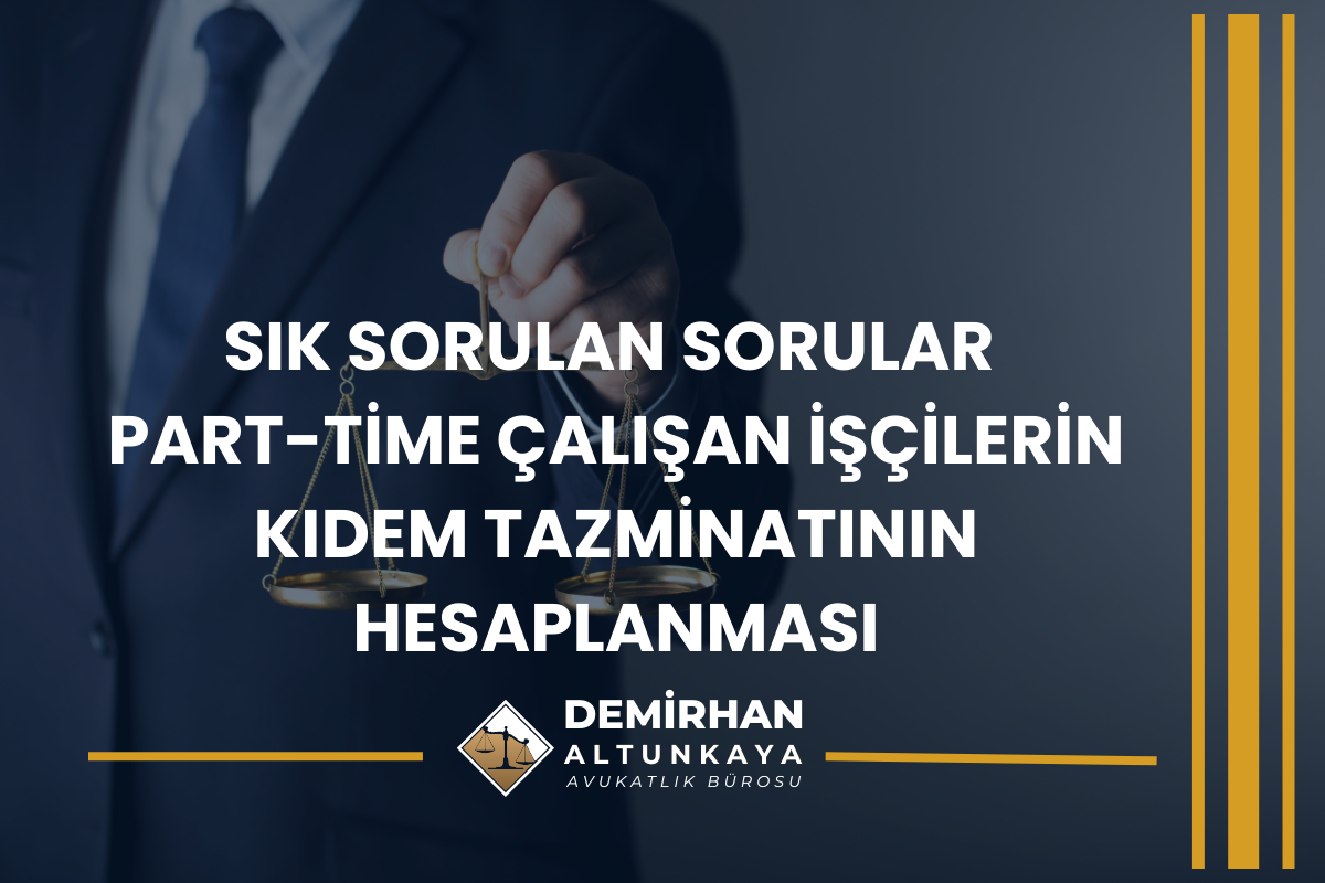 Part-Time Çalışan İşçilerin Kıdem Tazminatının Hesaplanması 2026 Güncel Rehber