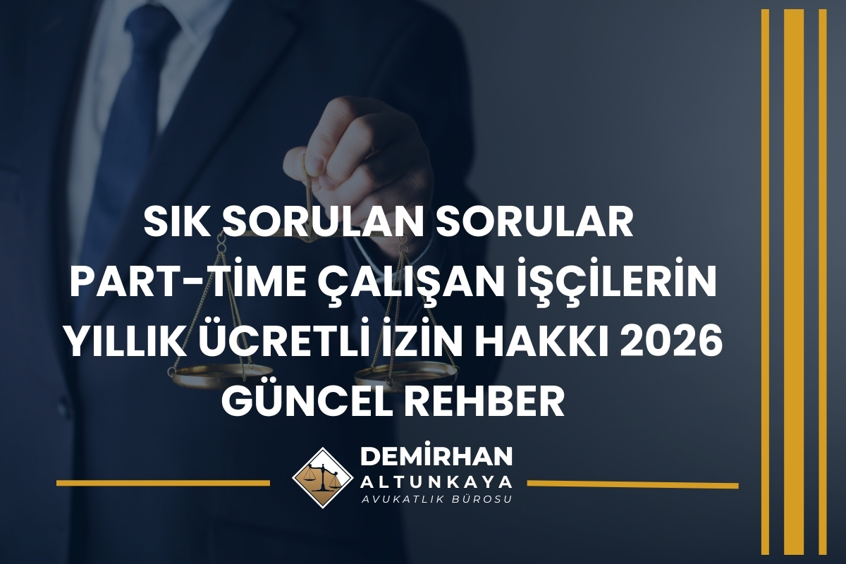Part-Time Çalışan İşçilerin Yıllık Ücretli İzin Hakkı 2026 Güncel Rehber