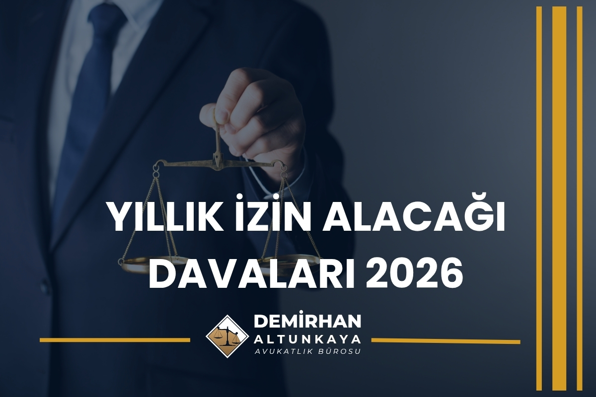 Yıllık İzin Alacağı Davaları 2026