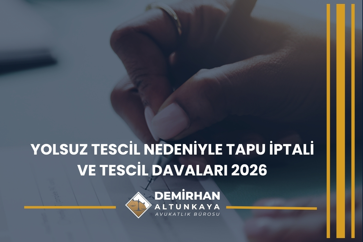 Yolsuz Tescil Nedeniyle Tapu İptali ve Tescil Davaları 2026