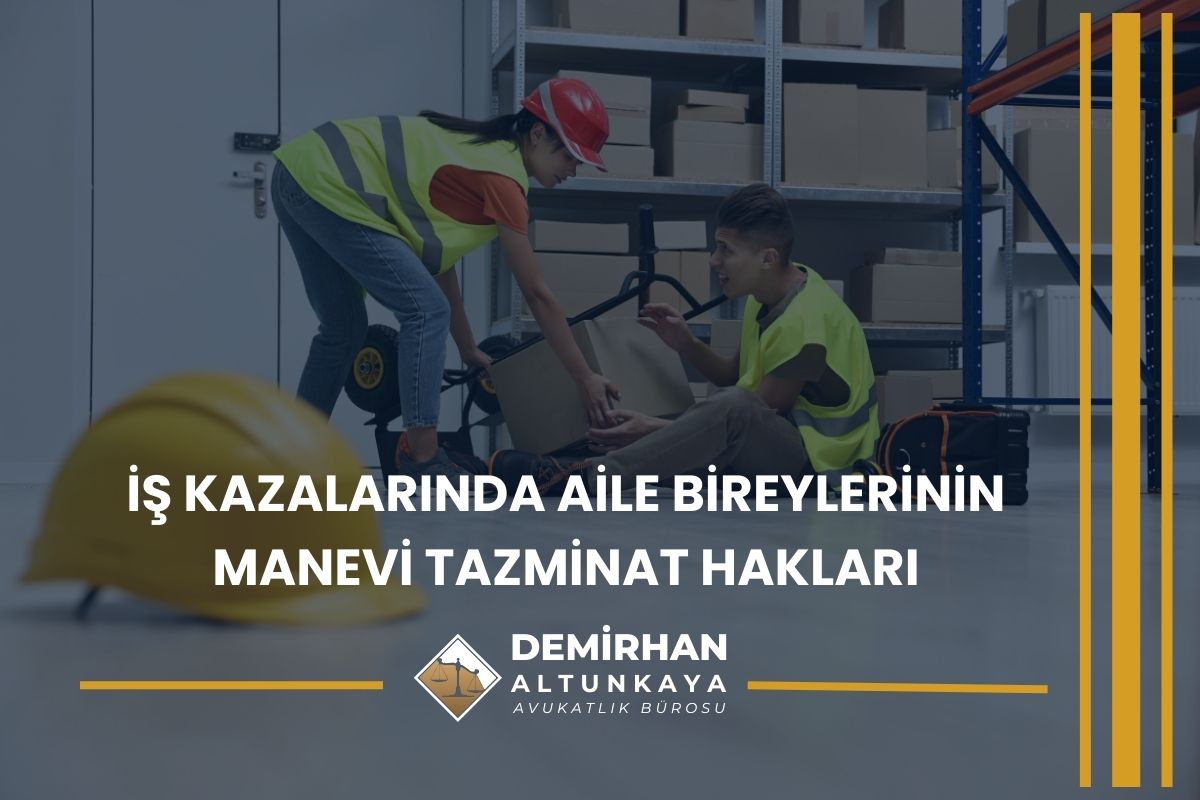 İş Kazalarında Aile Bireylerinin Manevi Tazminat Hakları
