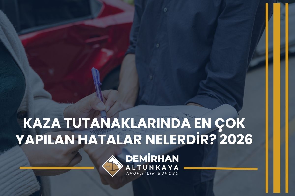 Kaza Tutanaklarında En Çok Yapılan Hatalar Nelerdir? 2026