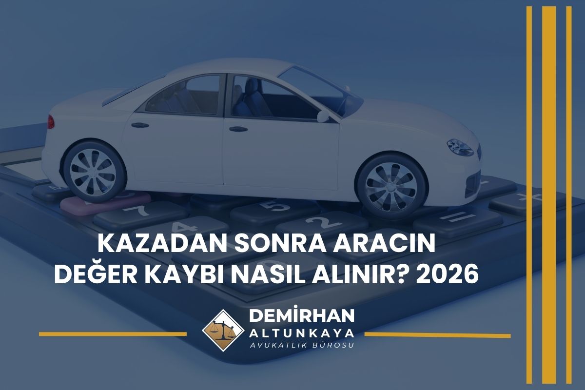 Kazadan Sonra Aracın Değer Kaybı Nasıl Alınır? 2026