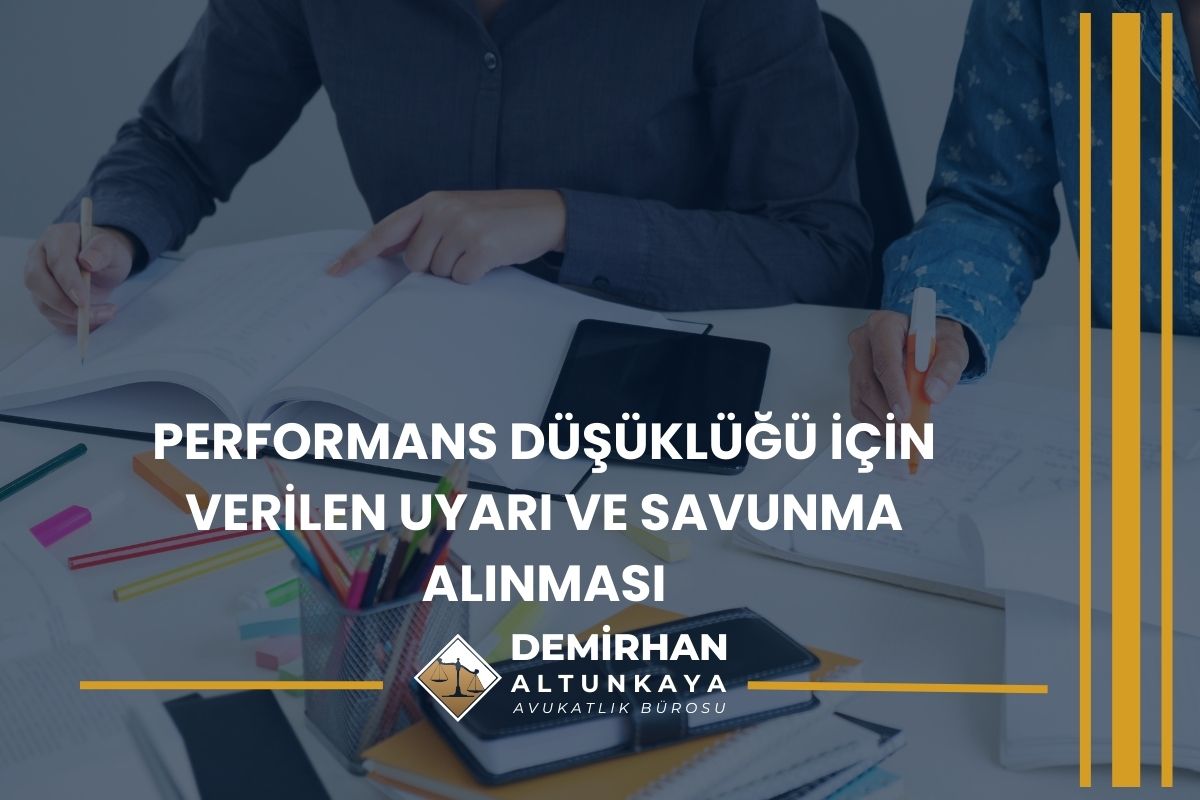 Performans Düşüklüğü İçin Verilen Uyarı ve Savunma Alınması