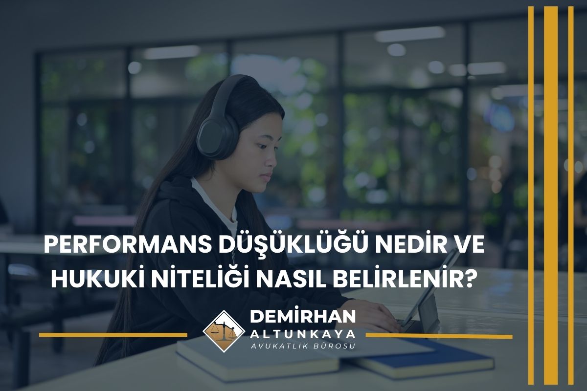 Performans Düşüklüğü Nedir ve Hukuki Niteliği Nasıl Belirlenir?