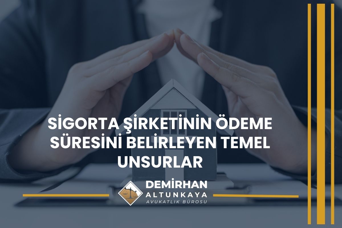 Sigorta Şirketinin Ödeme Süresini Belirleyen Temel Unsurlar