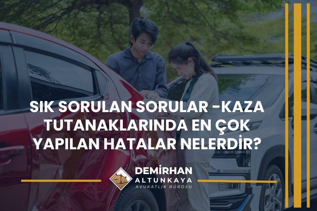 Sık Sorulan Sorular -Kaza Tutanaklarında En Çok Yapılan Hatalar Nelerdir?