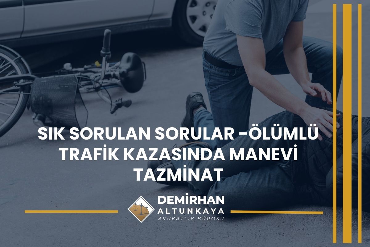 Sık Sorulan Sorular -Ölümlü Trafik Kazasında Manevi Tazminat