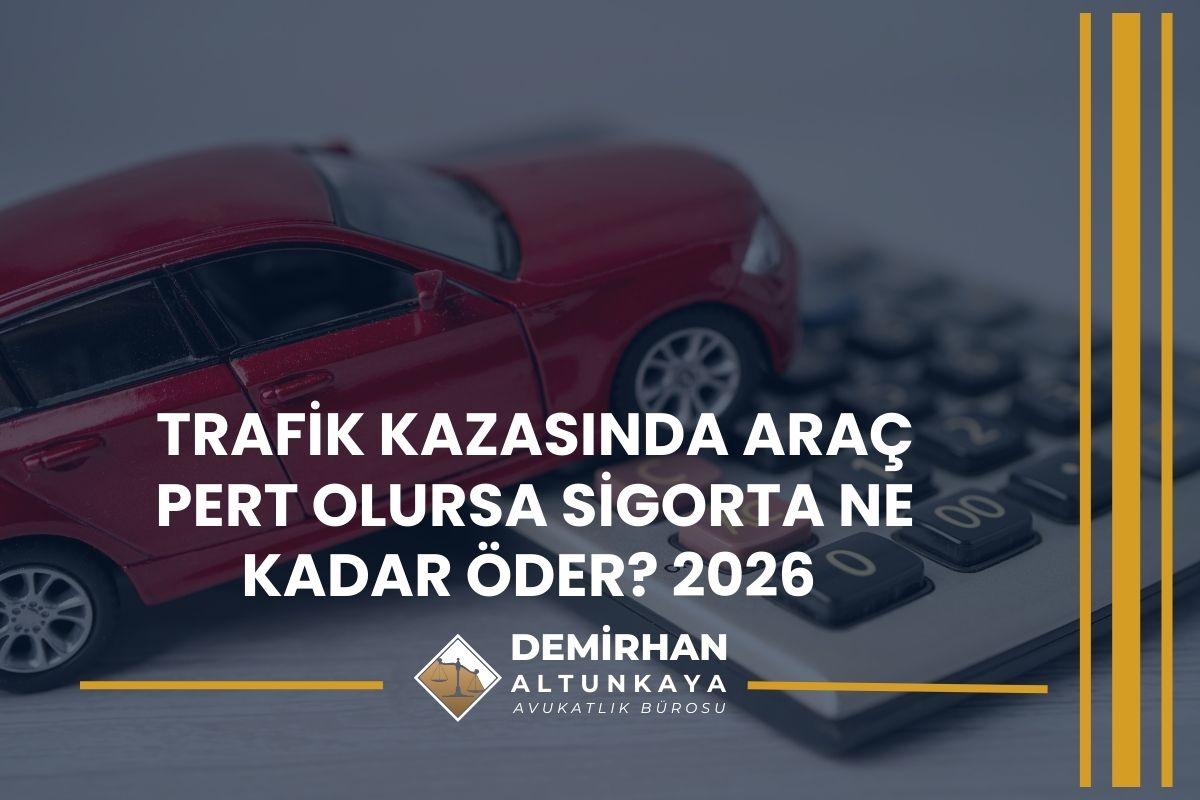 Trafik Kazasında Araç Pert Olursa Sigorta Ne Kadar Öder? 2026