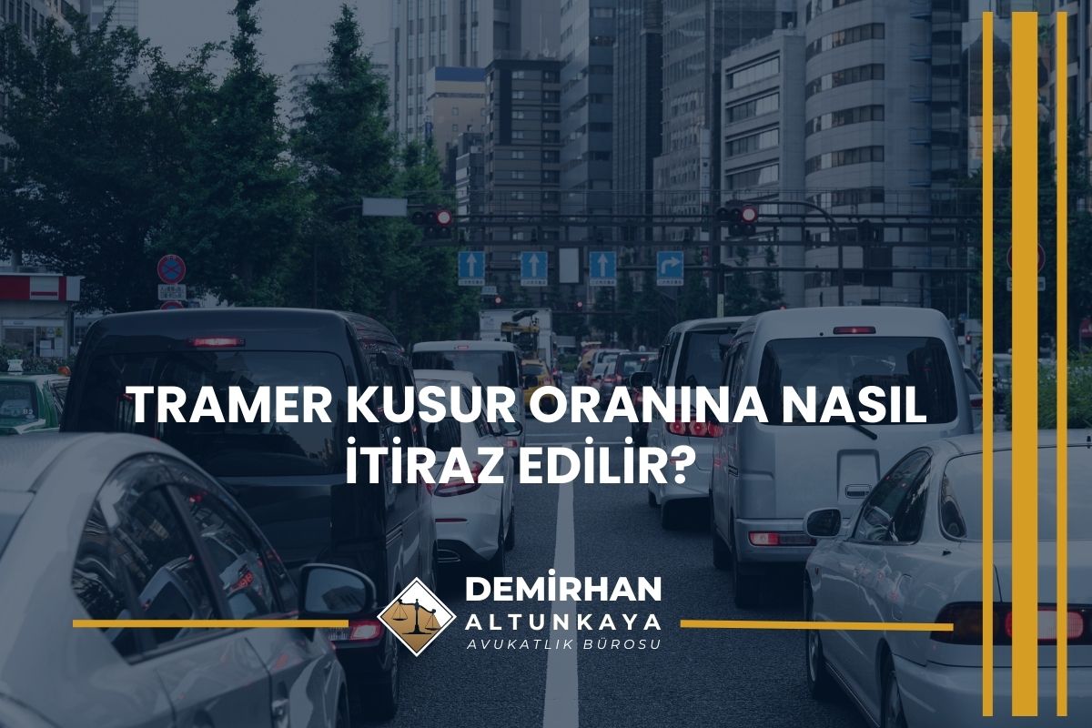 Tramer Kusur Oranına Nasıl İtiraz Edilir? 2026