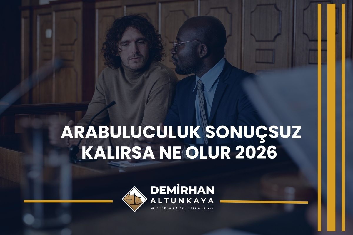 Arabuluculuk Sonuçsuz Kalırsa Ne Olur 2026