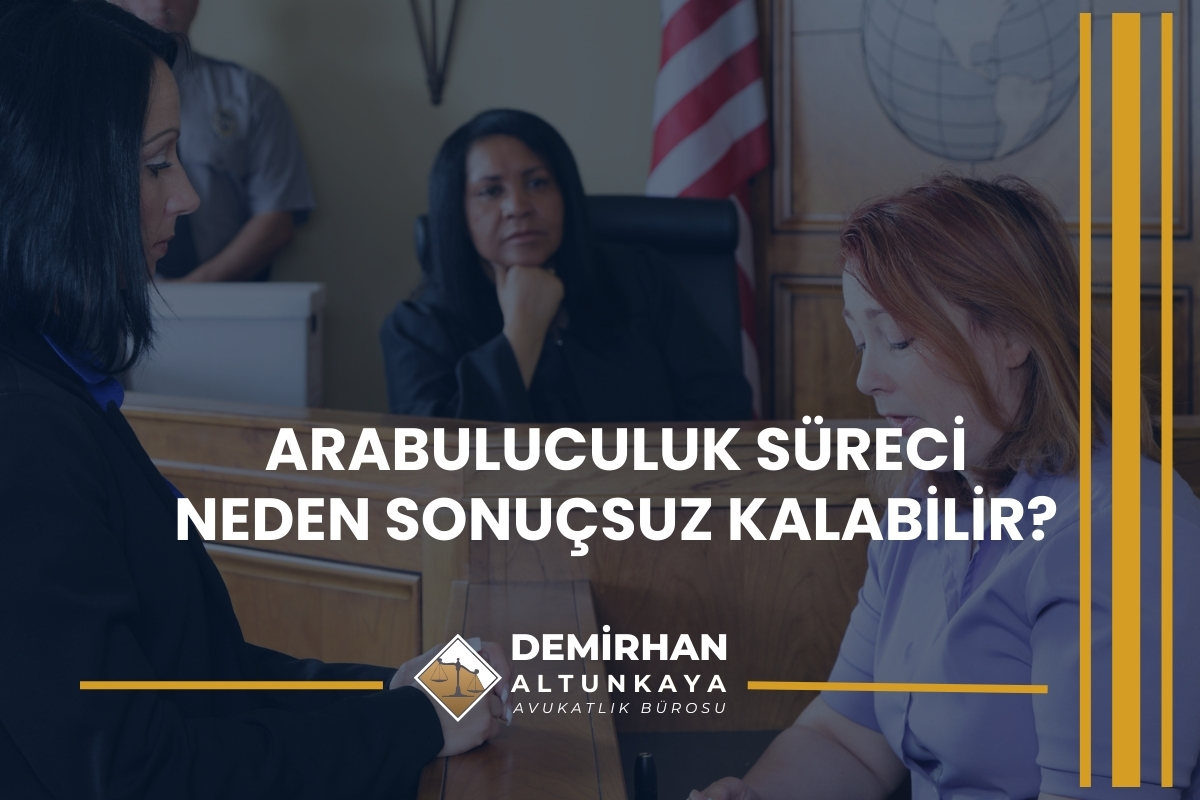 Arabuluculuk Süreci Neden Sonuçsuz Kalabilir?