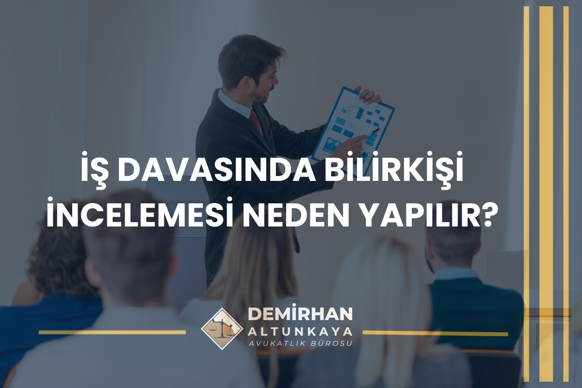 İş Davasında Bilirkişi İncelemesi Ne Yapar? 2026 Güncel Hukuki Rehber