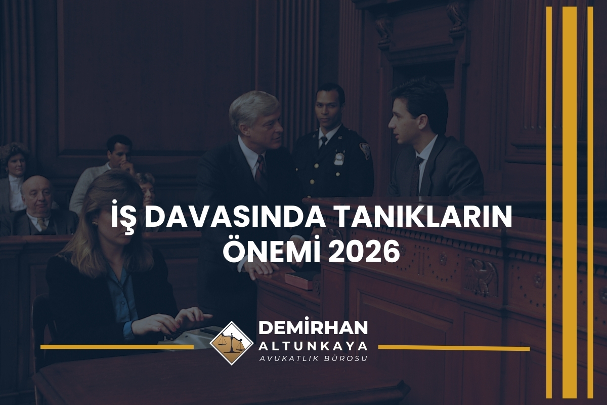 İş Davasında Tanıkların Önemi 2026