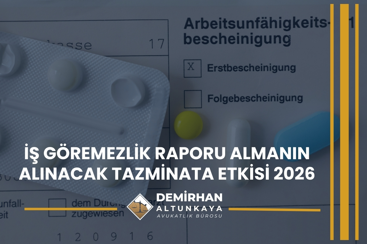 İş Göremezlik Raporu Almanın Alınacak Tazminata Etkisi 2026