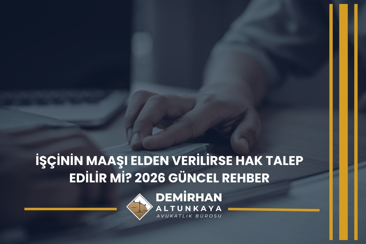 İşçinin Maaşı Elden Verilirse Hak Talep Edilir mi? 2026 Güncel Rehber
