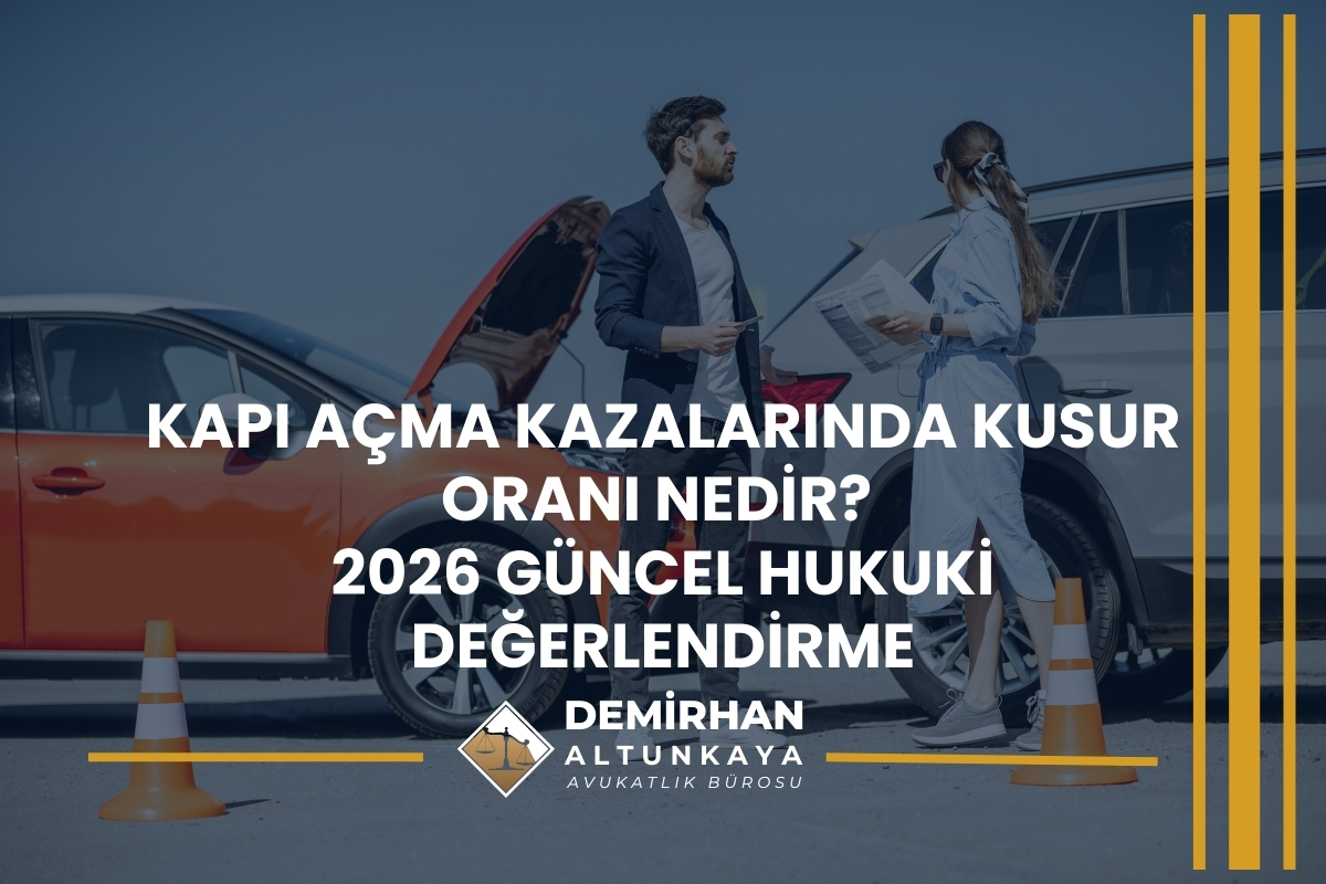 Kapı Açma Kazalarında Kusur Oranı Nedir? 2026 Güncel Hukuki Değerlendirme