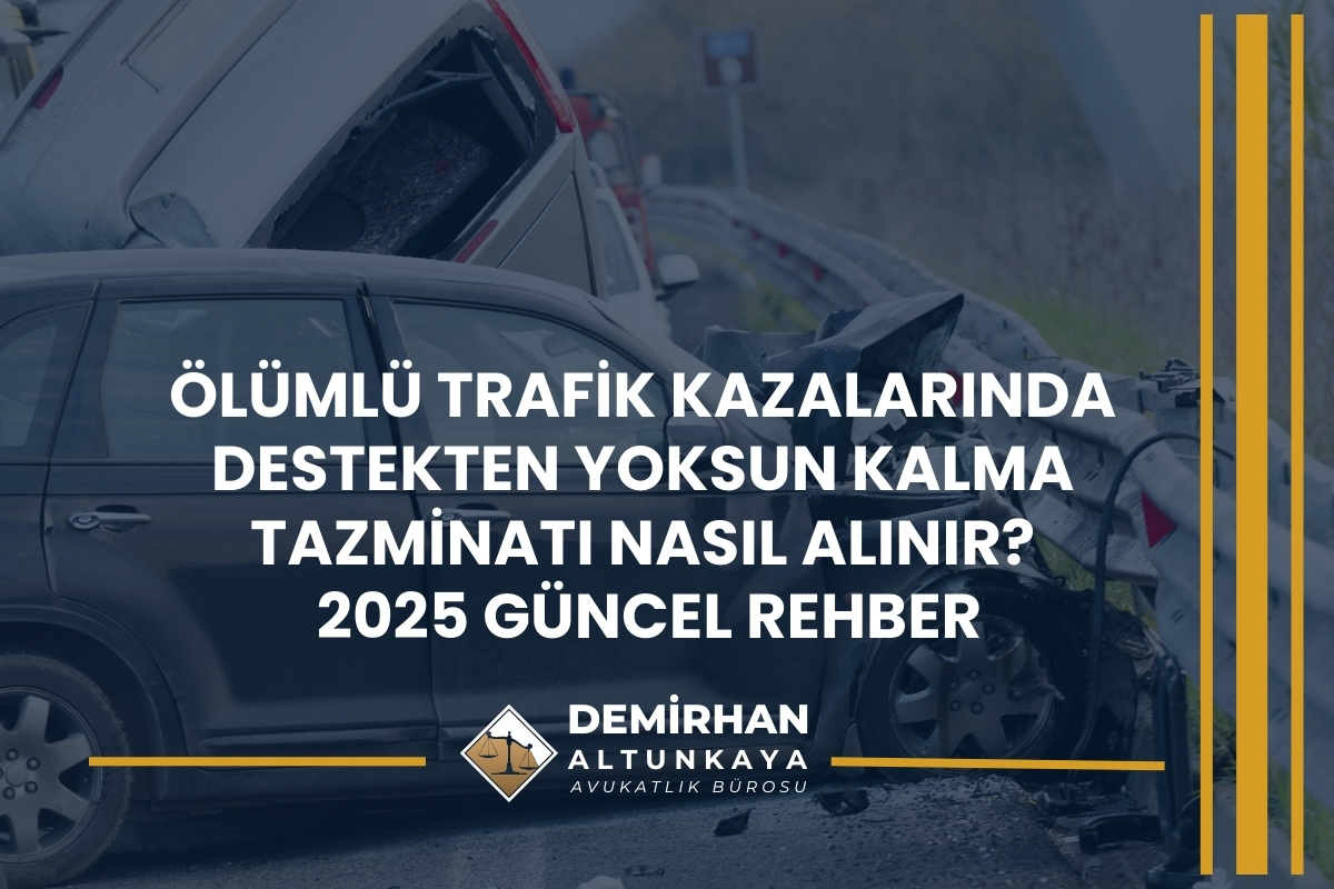 Ölümlü Trafik Kazalarında Destekten Yoksun Kalma Tazminatı Nasıl Alınır? 2025 Güncel Rehber