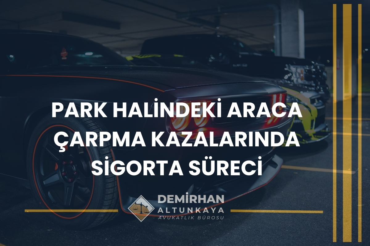 Park Halindeki Araca Çarpma Durumunda Kim Kusurlu?