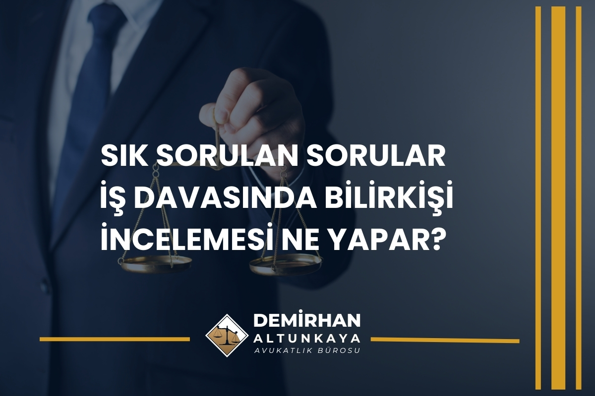 İş Davasında Bilirkişi İncelemesi Ne Yapar? 2026 Güncel Hukuki Rehber